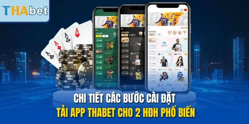 Chi tiết các bước cài đặt tải app THABET cho 2 HĐH phổ biến