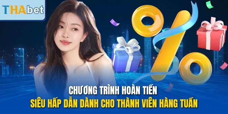Chương trình hoàn tiền siêu hấp dẫn dành cho thành viên hàng tuần