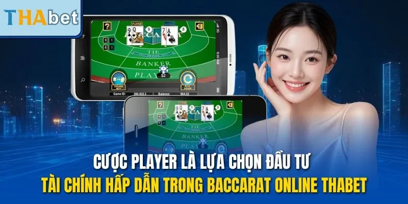 Cược Player là lựa chọn đầu tư tài chính hấp dẫn trong Baccarat online THABET