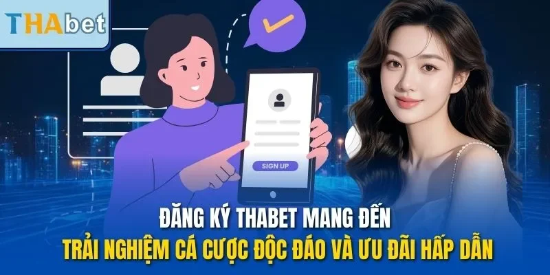 Đăng ký THABET mang đến trải nghiệm cá cược độc đáo và ưu đãi hấp dẫn