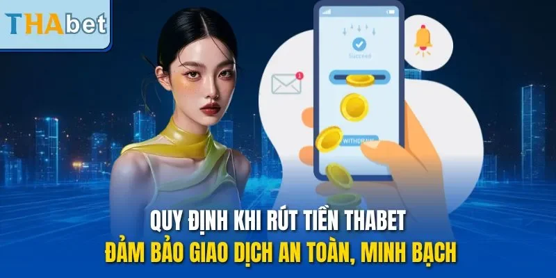 Quy định khi rút tiền THABET đảm bảo giao dịch an toàn, minh bạch