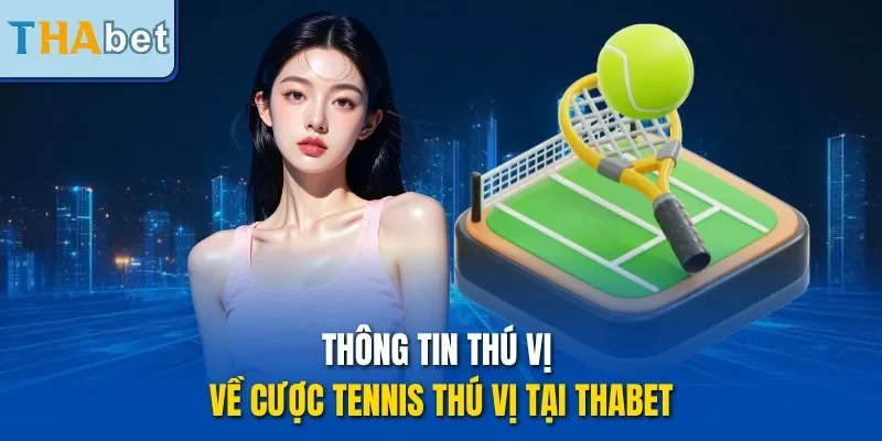 Thông tin thú vị về cược tennis thú vị tại Thabet